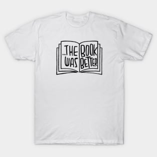 The Book was Better T-Shirt